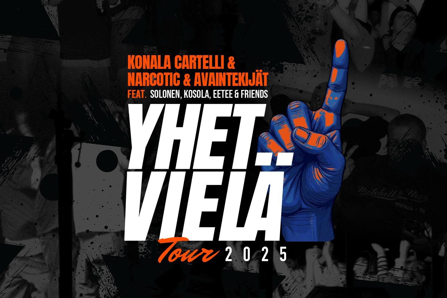 YHET VIELÄ TOUR 2025: KONALA CARTELLI, NARCOTIC, AVAINTEKIJÄT feat. SOLONEN & KOSOLA & EETEE & FRIENDS