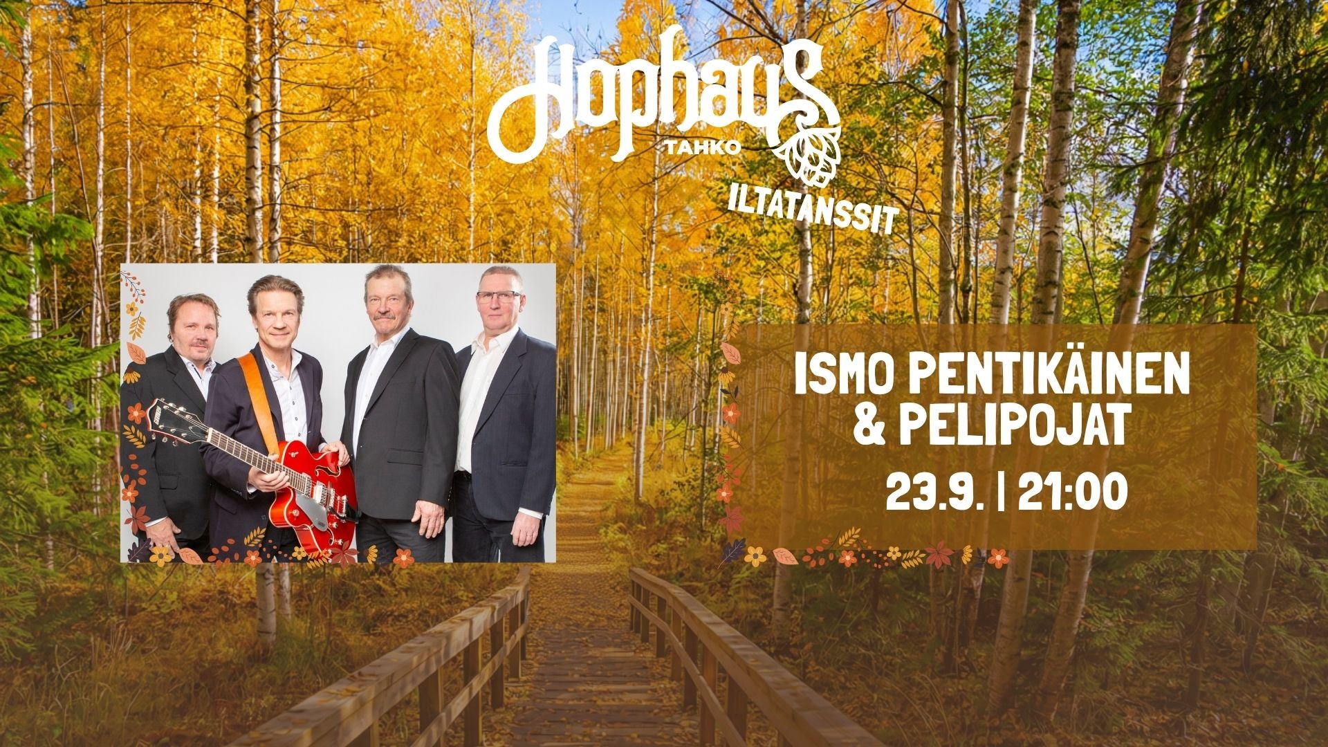 HOPHAUS ILTATANSSEILLA: ISMO PENTIKÄINEN & PELIPOJAT