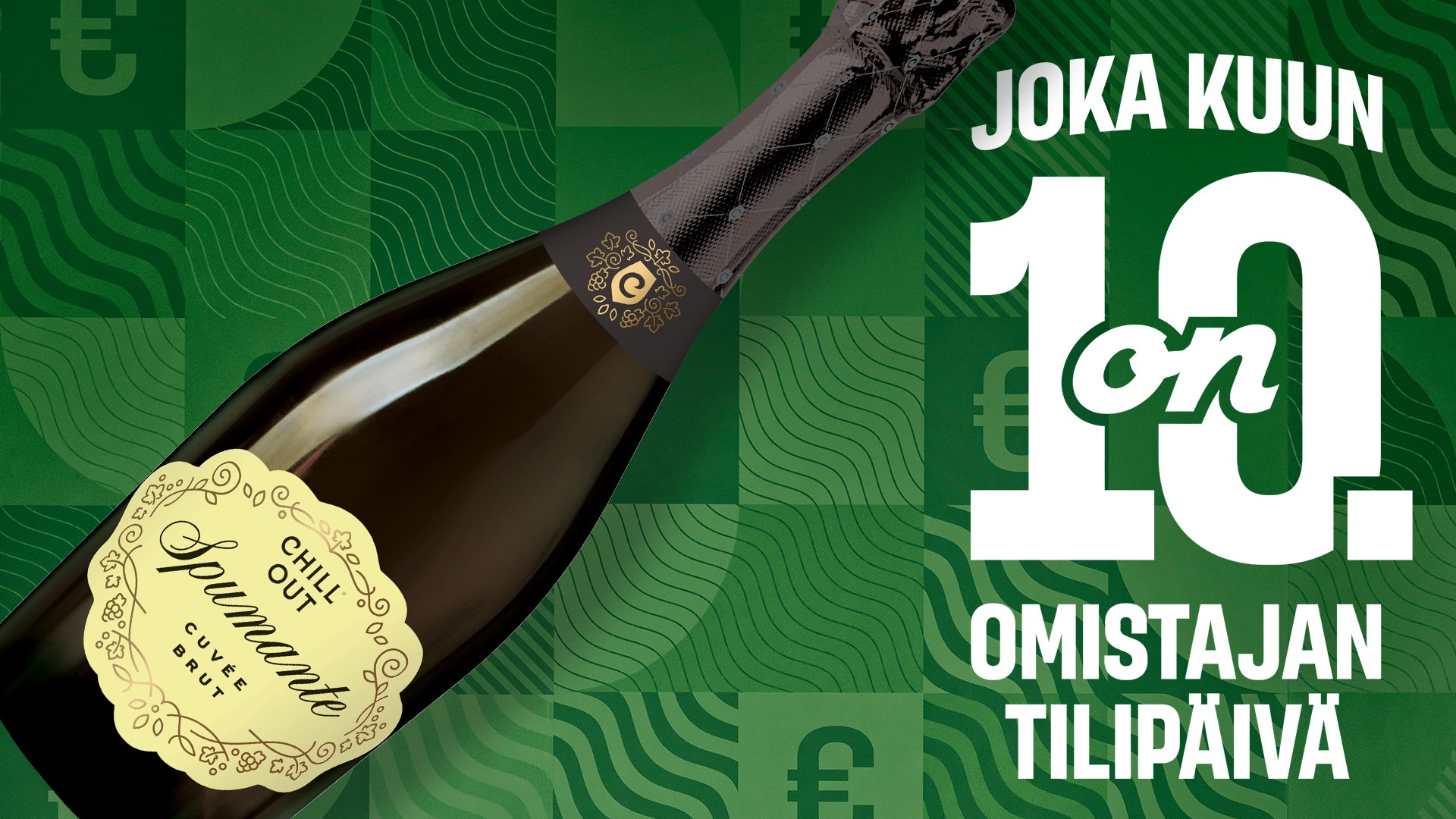 Kuvassa vihreä tausta ja teksti Joka kuun 10. pvä on omistajan tilipäivä. Lisäksi kuvassa kuohuviinipullo Chill Out Cuvée Brut 75 cl.