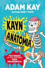 Adam Kay: Kayn Anatomia - Tosi Hauska (Ja Tosi Ällöttävä) Kirja Ihmisruumiista