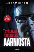 Tamminen, J. K.: Totuus Tapaus Aarniosta Pokkari (9789523129962)