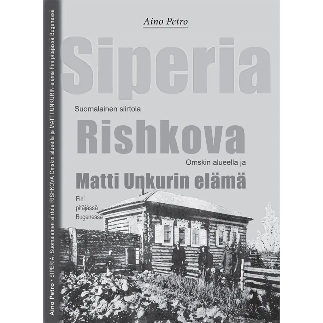 Aino Petro, Siperia - Suomalainen siirtola Rishkova Omskin alueella ja Matti Unkurin elämä Fini pitäjässä Bugenessä