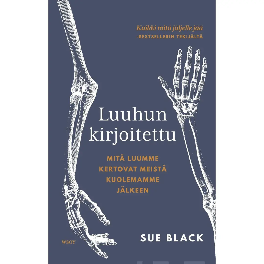 Black, Luuhun kirjoitettu - Mitä luumme kertovat meistä kuolemamme jälkeen