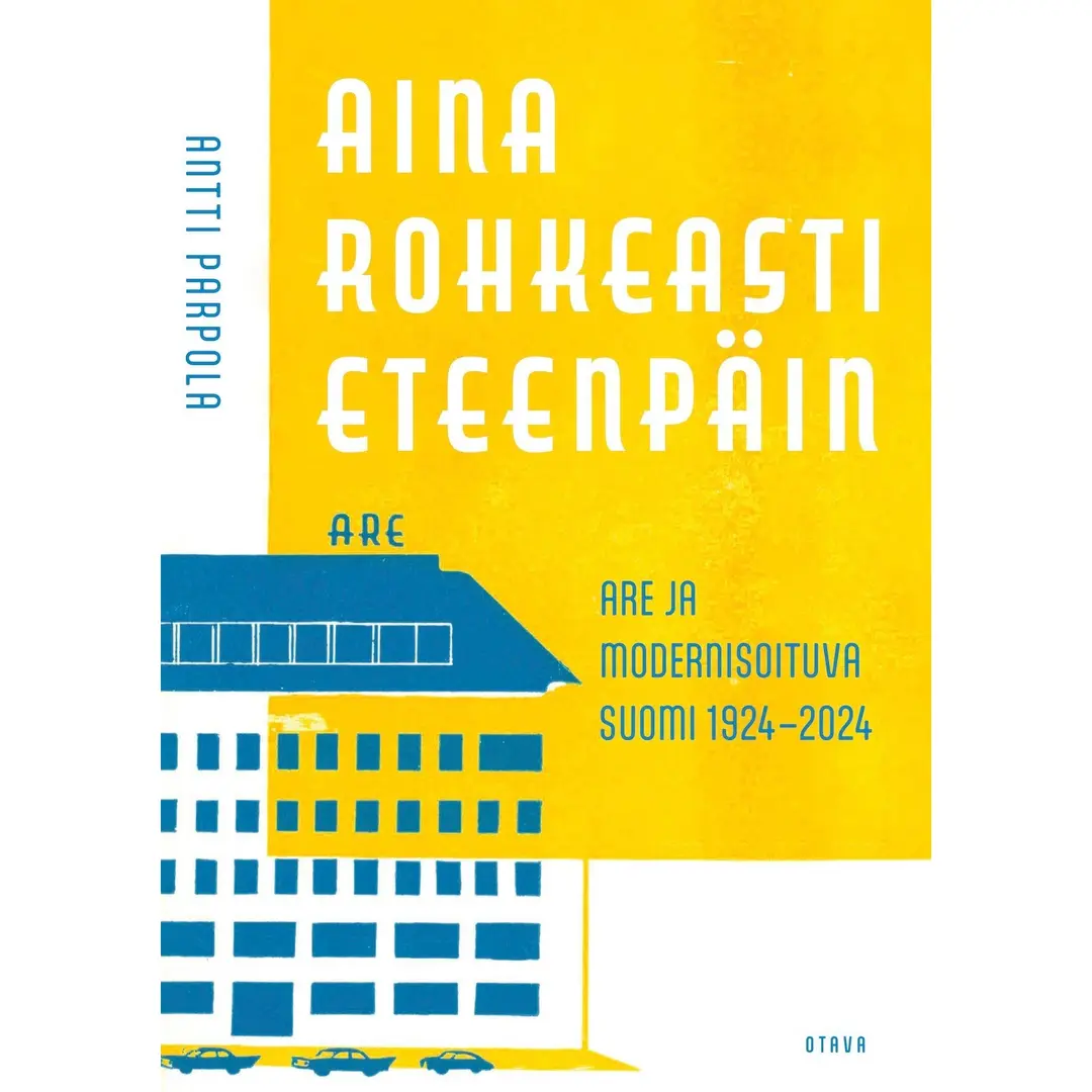 Parpola, Aina rohkeasti eteenpäin - Are ja modernisoituva Suomi 1924-2024