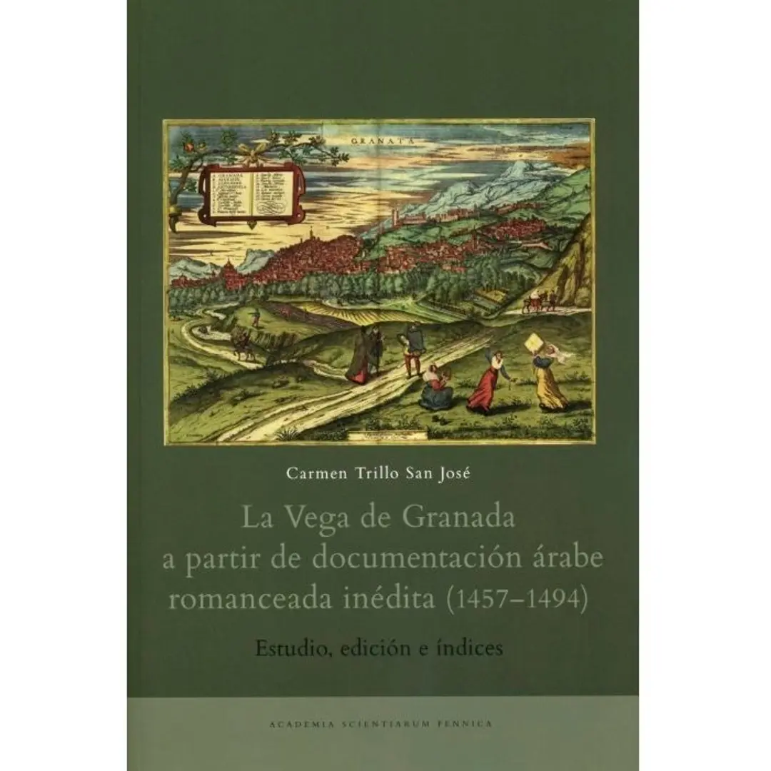 Trillo San José, La vega de Granada a partir de documentación árabe romanceada inédita (1457-1494) - Estudio, edición e índices