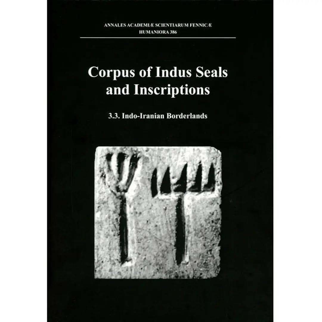 Corpus of Indus seals and inscriptions Volume 3 - New material, untraced objects, and collections outside India and Pakistan : Part 3, Indo-Iranian borderlands (Eastern Iran, Turkemnistan, Tajikistan,