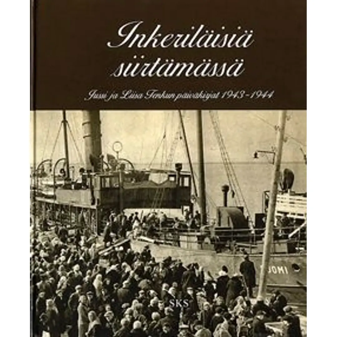 Tenkku, Inkeriläisiä siirtämässä - Jussi ja Liisa Tenkun päiväkirjat 1943-1944