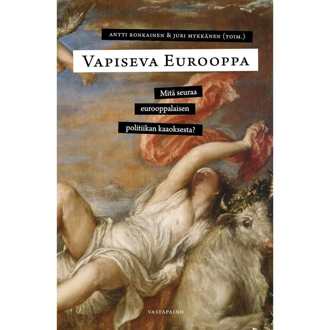 Vapiseva Eurooppa - Mitä seuraa eurooppalaisen politiikan kaaoksesta?