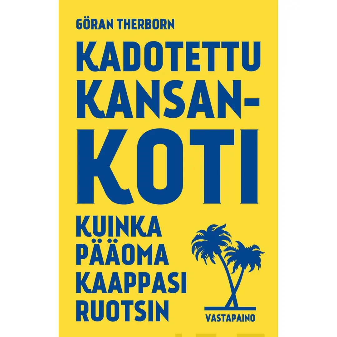 Therborn, Kadotettu kansankoti - Kuinka pääoma kaappasi Ruotsin