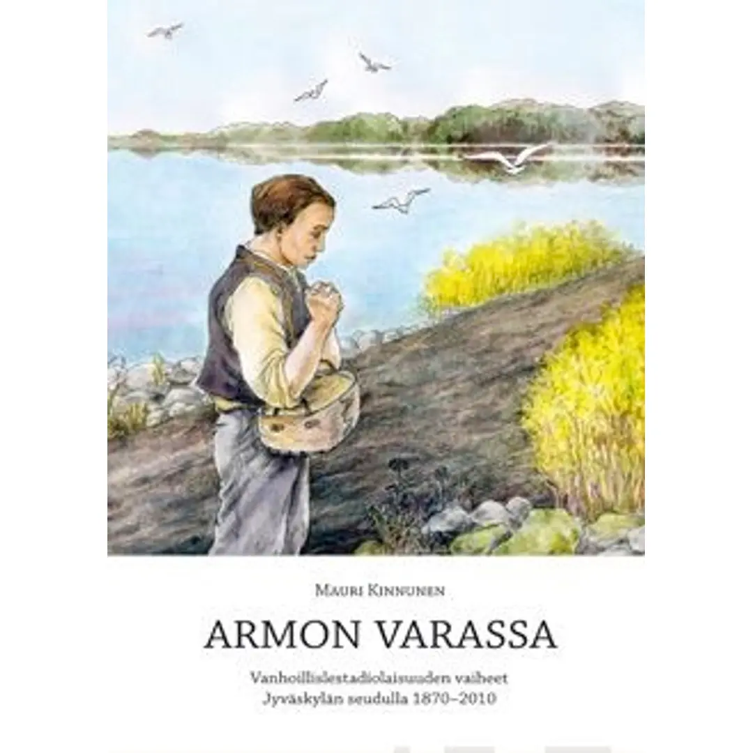 Kinnunen, Armon varassa (+cd-rom) - vanhoillislestadiolaisuuden vaiheet Jyväskylän seudulla 1870-2010