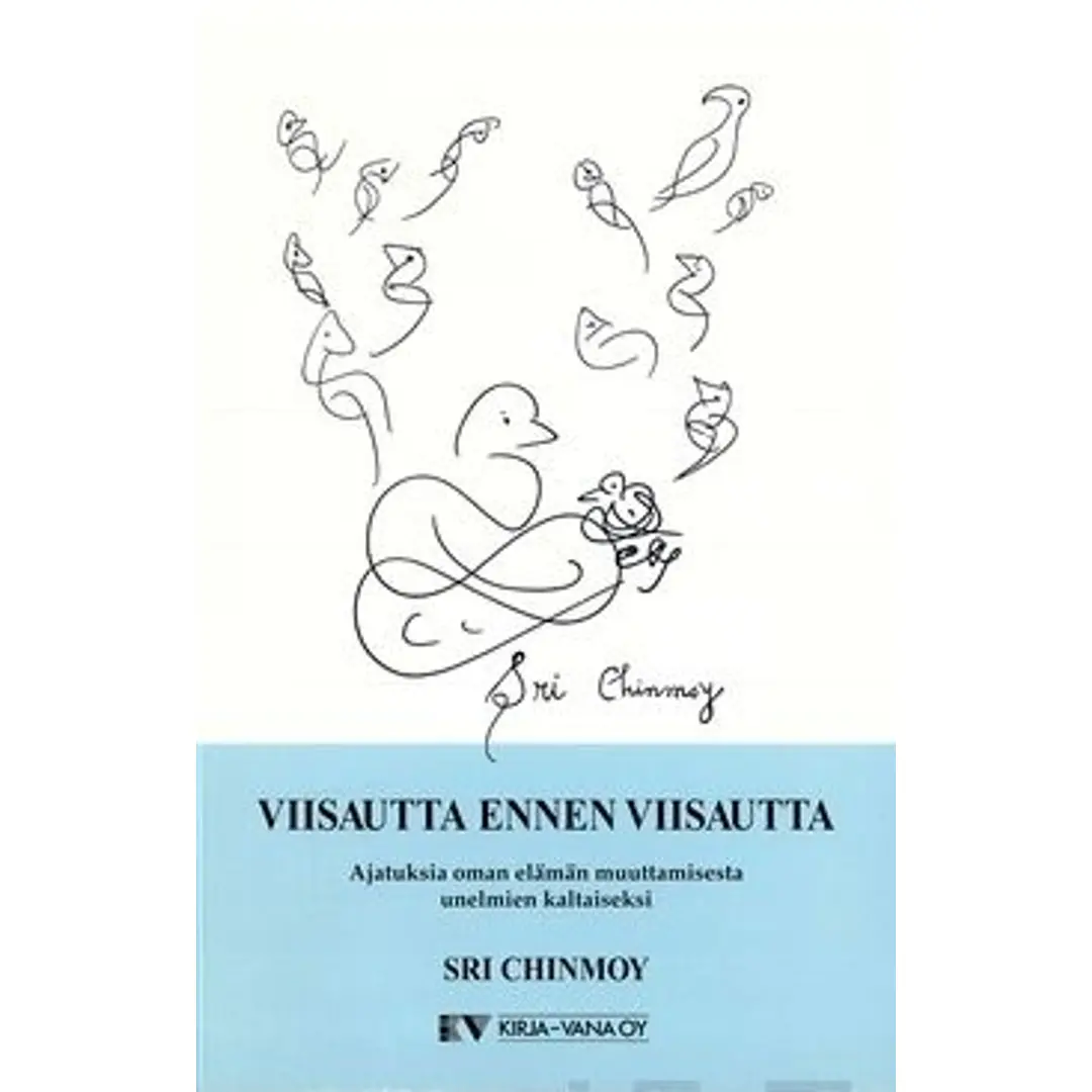 Sri Chinmoy, Viisautta ennen viisautta - Ajatuksia oman elämän muuttamisesta unelmien kaltaiseksi