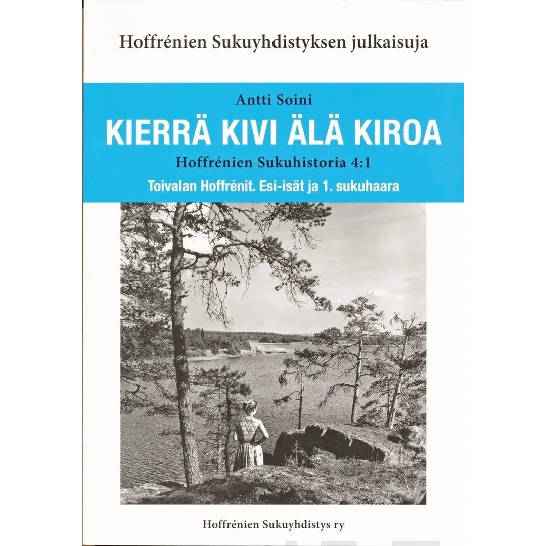 Soini, Kierrä kivi älä kiroa - Hoffrénien sukuhistoria 4:1 : Toivalan Hoffrénit : esi-isät ja 1. sukuhaara