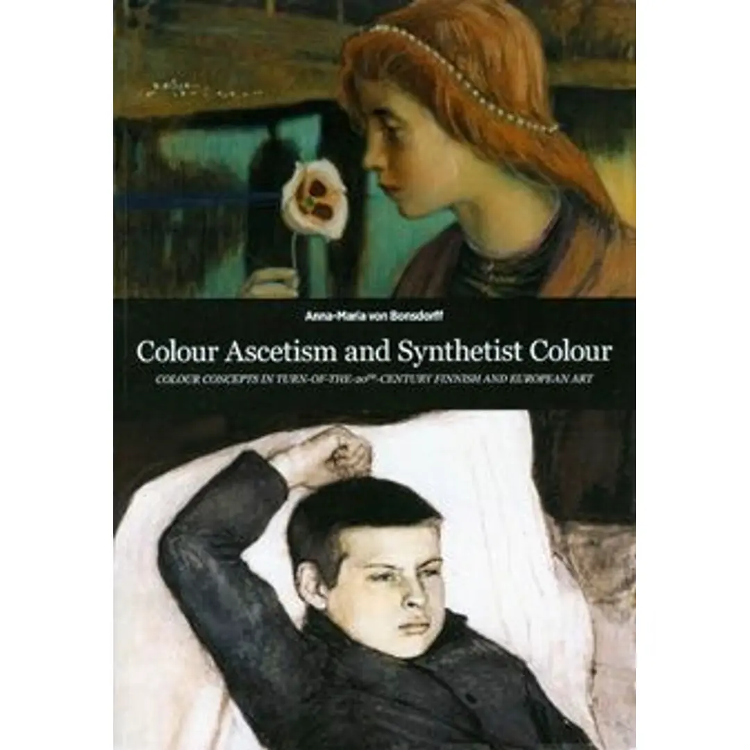 Bonsdorff von, Colour Ascetism and Synthetist Colour - Colour Concepts in turn-of-the 20th-century Finnish and European Art