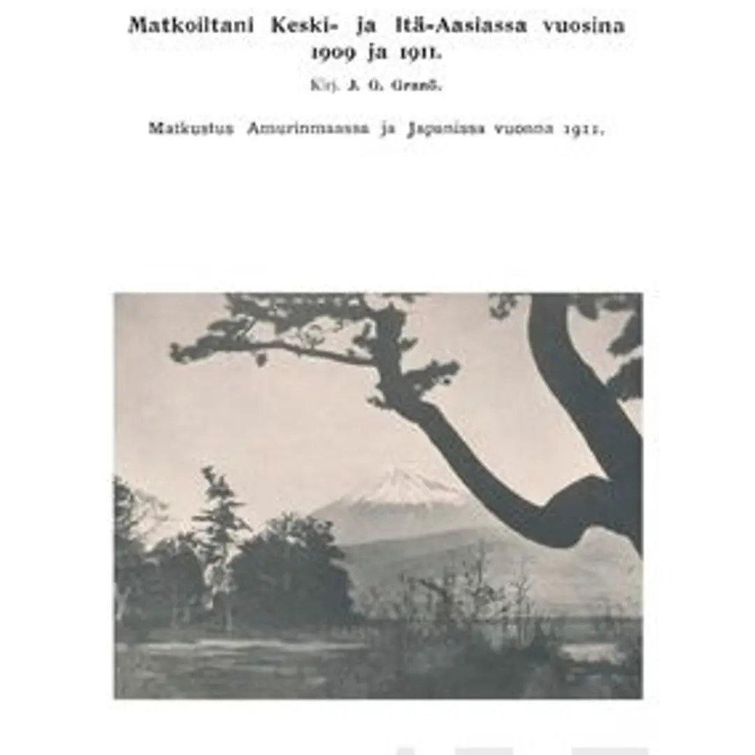 Granö, Matkoiltani Keski- ja Itä-Aasiassa 1909 ja 1911 (näköispainos) - Matkustus Amurinmaassa ja Japanissa vuonna 1911