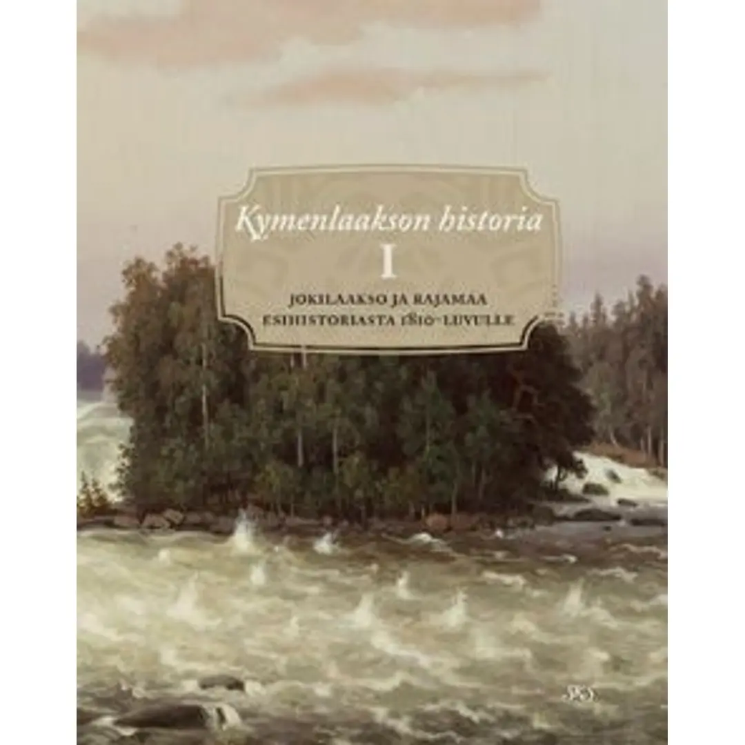 Kymenlaakson historia 1 - jokilaakso ja rajamaa esihistoriasta 1810-luvulle