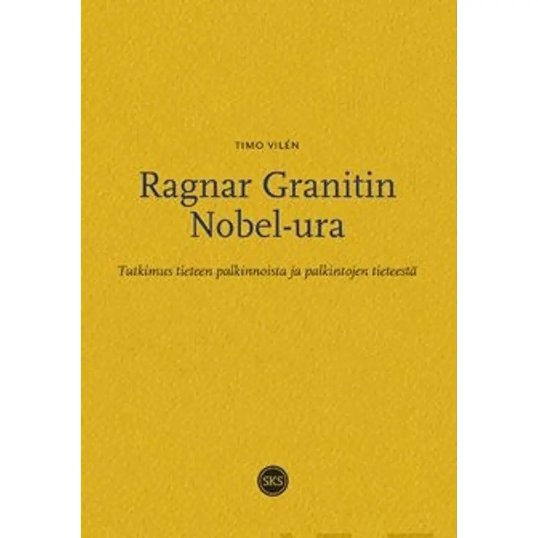 Vilén, Ragnar Granitin Nobel-ura - tutkimus tieteen palkinnoista ja palkintojen tieteestä