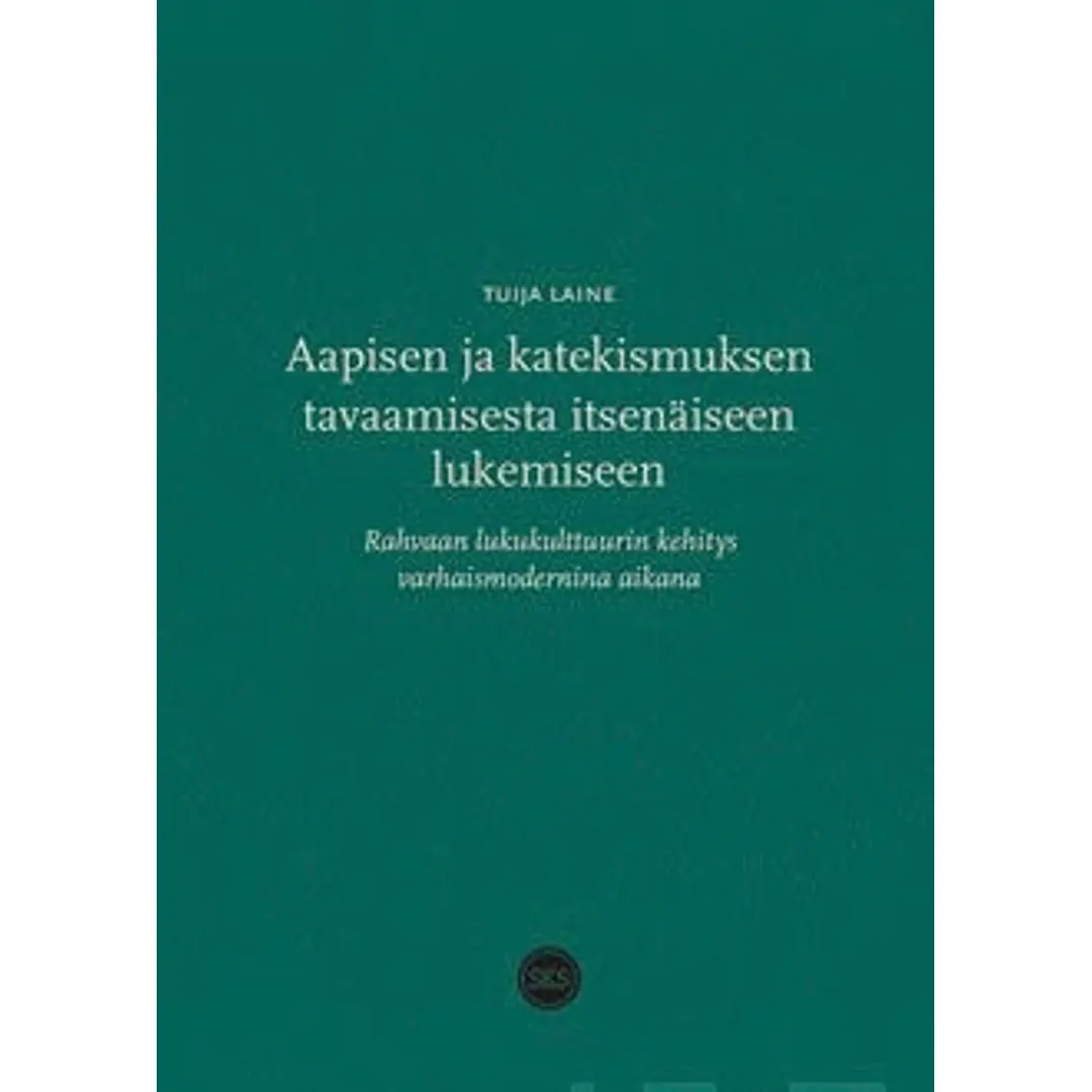 Laine, Aapisen ja katekismuksen tavaamisesta itsenäiseen lukemiseen - Rahvaan lukukulttuurin kehitys varhaismodernina aikana