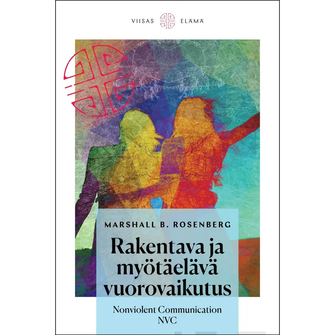 Rosenberg, Rakentava ja myötäelävä vuorovaikutus - Nonviolent communication NVC