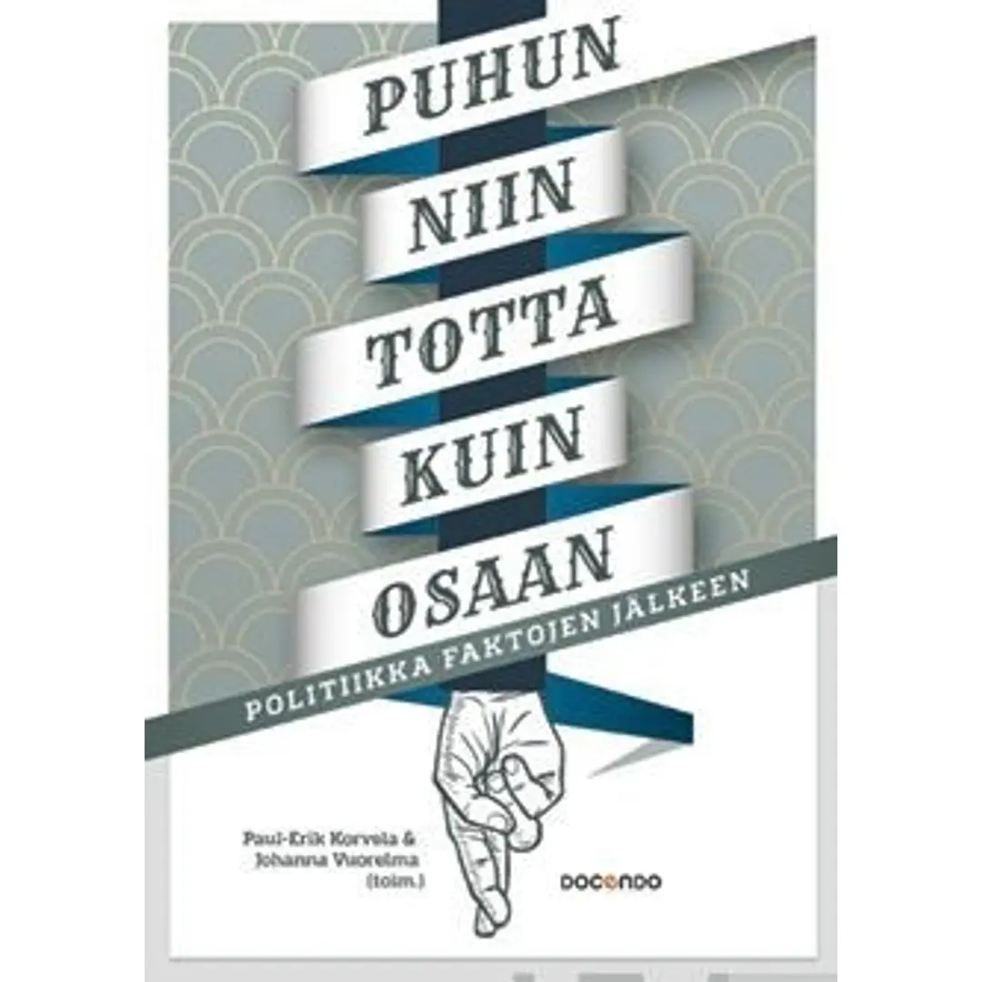 Puhun niin totta kuin osaan - Politiikka faktojen jälkeen