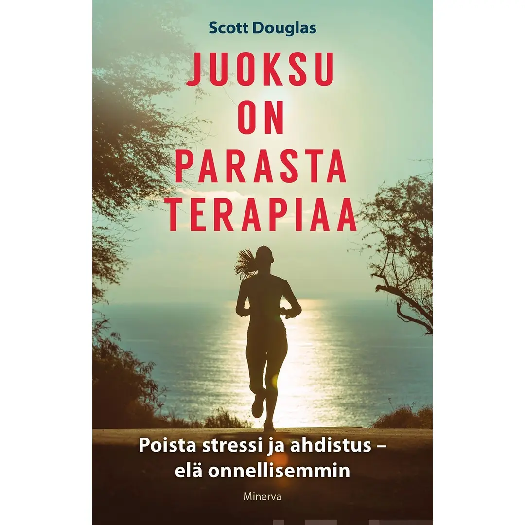 Scott, Juoksu on parasta terapiaa - Poista stressi ja ahdistus - Elä onnellisemmin