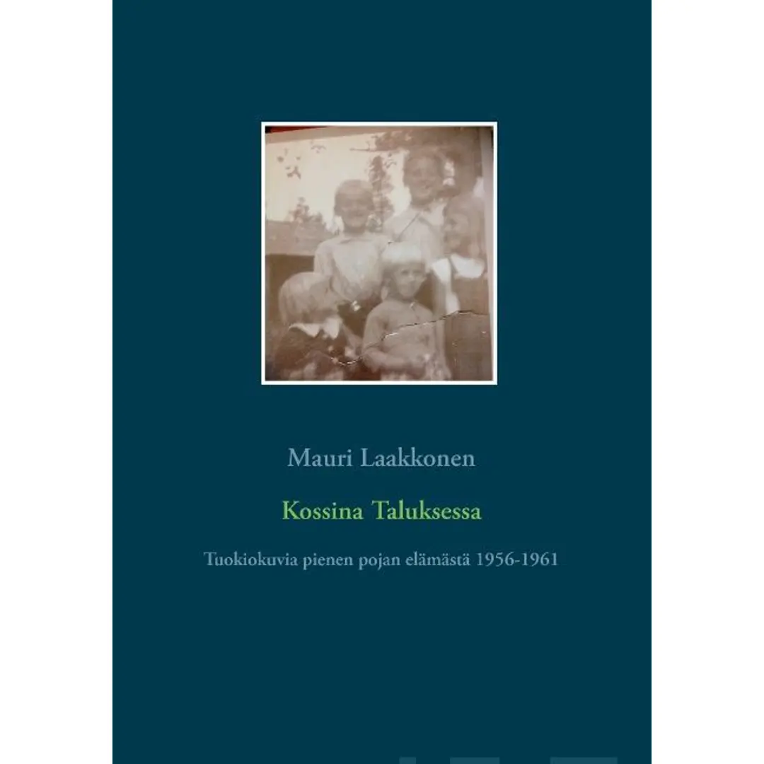 Laakkonen, Kossina Taluksessa - Tuokiokuvia pienen pojan elämästä 1956-1961