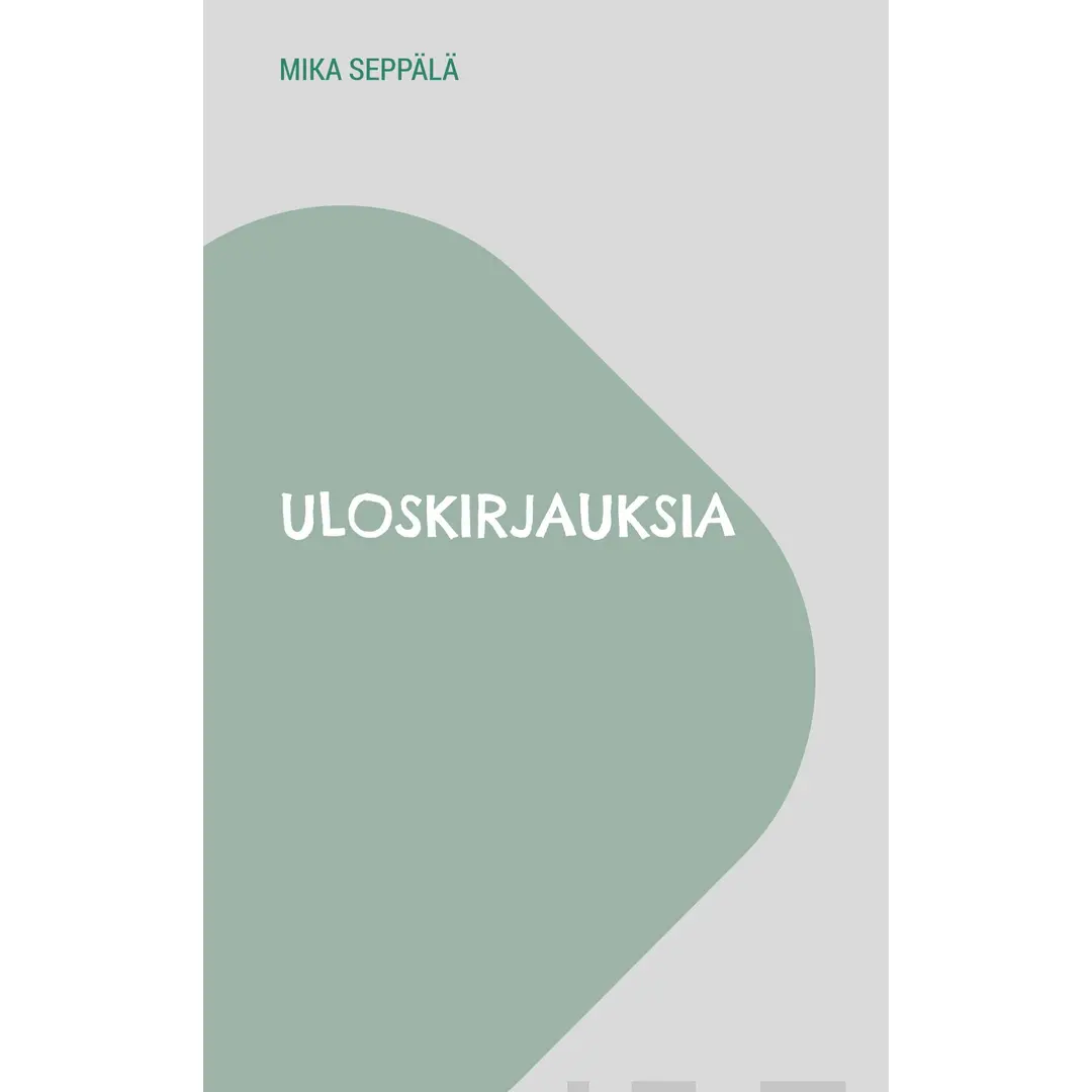 Seppälä, Uloskirjauksia - Ajatuksia