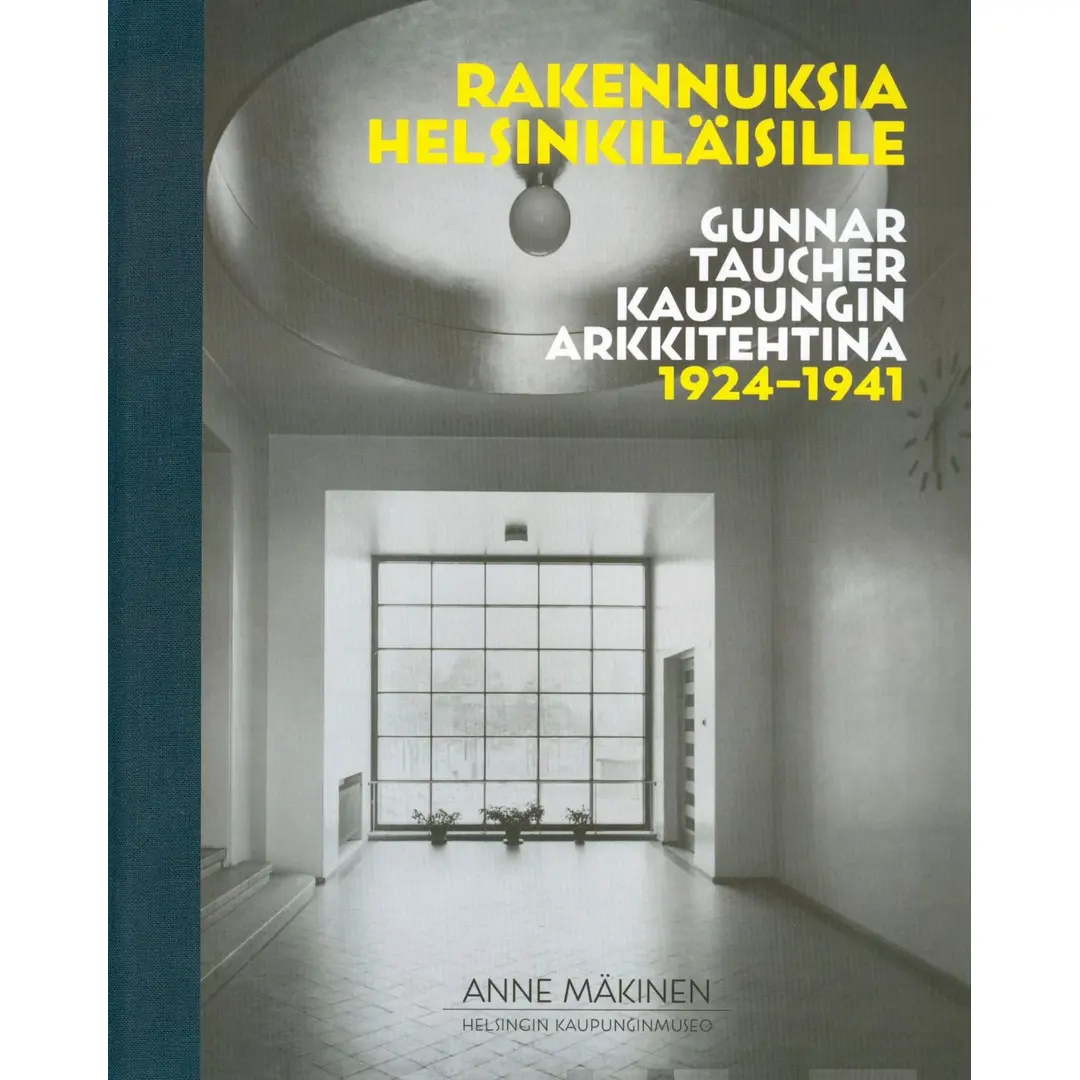 Mäkinen, Rakennuksia helsinkiläisille - Gunnar Taucher kaupungin arkkitehtina 1924-1941