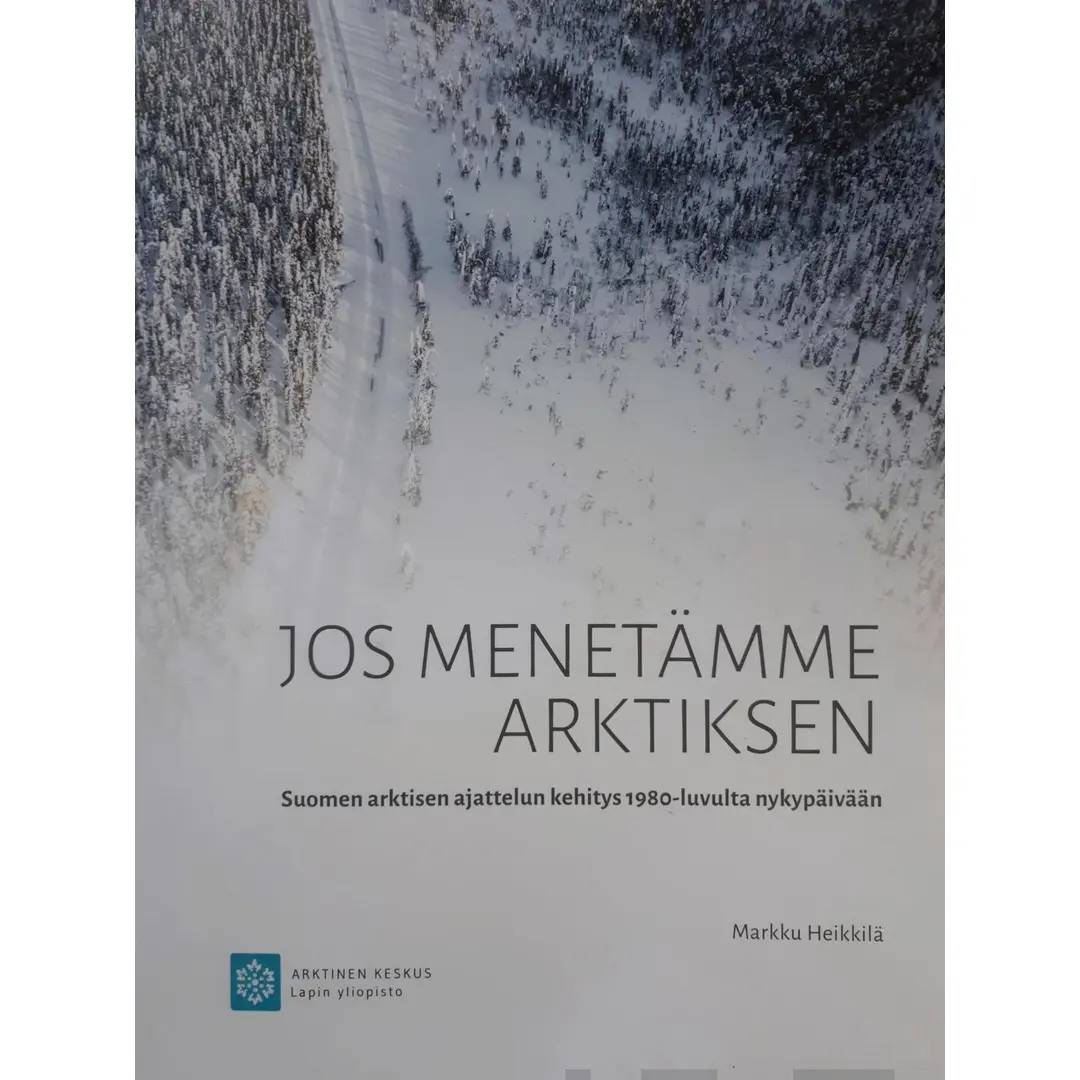 Heikkilä, Jos menetämme Arktiksen - Suomen arktisen ajattelun kehitys 1980-luvulta nykypäivään