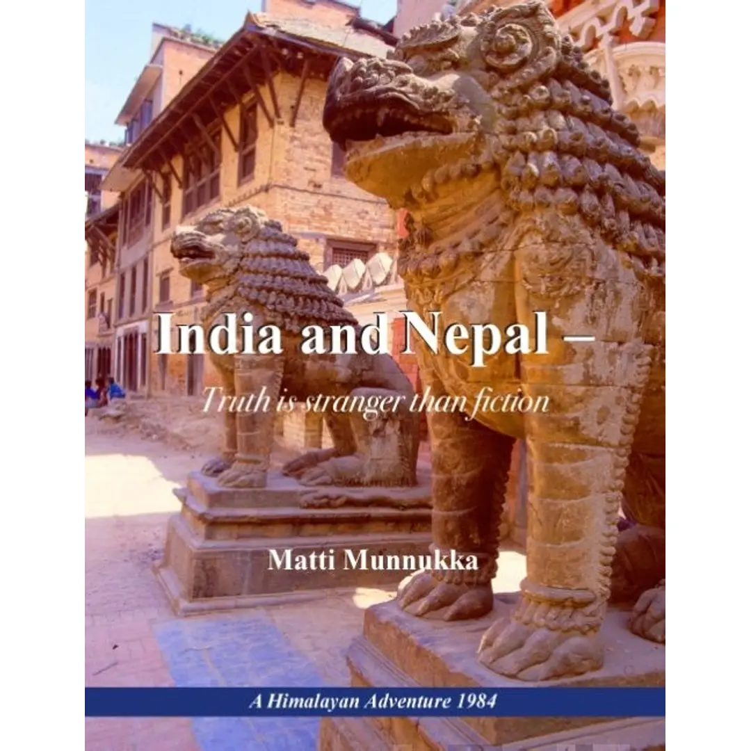 Munnukka, India and Nepal - Truth is stranger than fiction - A Himalayan Adventure