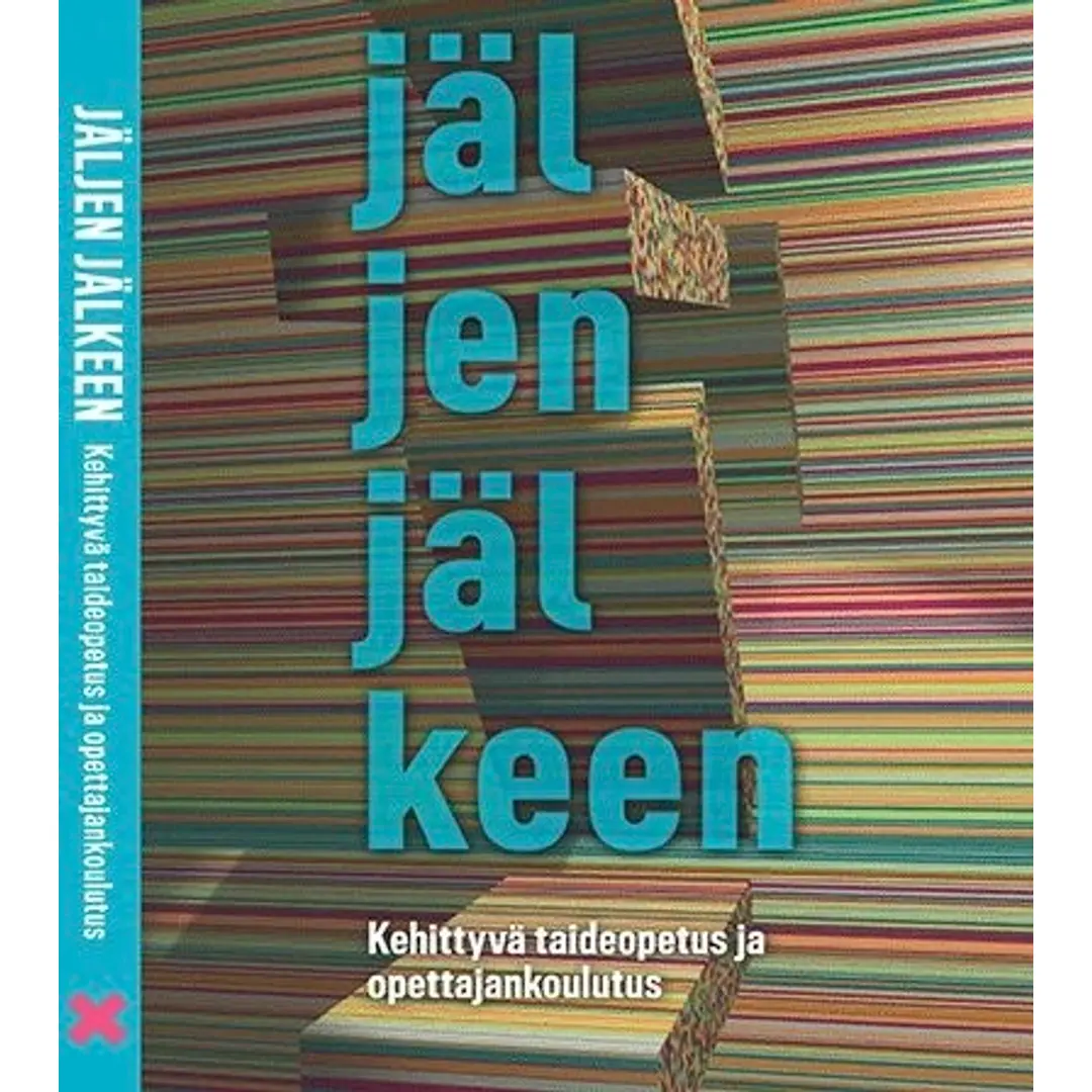 Jäljen jälkeen - Kehittyvä taideopetus ja opettajankoulutus