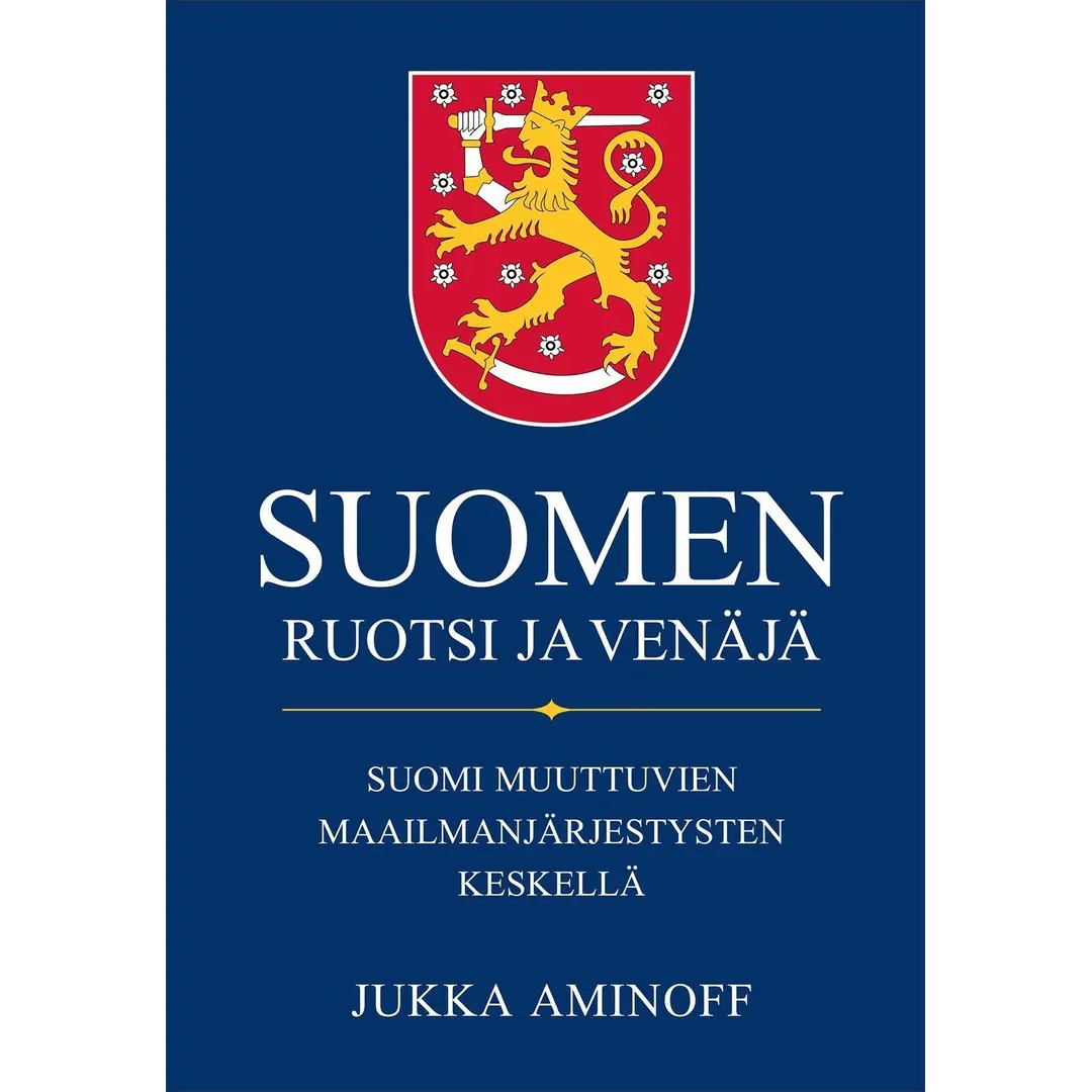 Aminoff, Suomen Ruotsi ja Venäjä - Suomi muuttuvien maailmanjärjestysten keskellä
