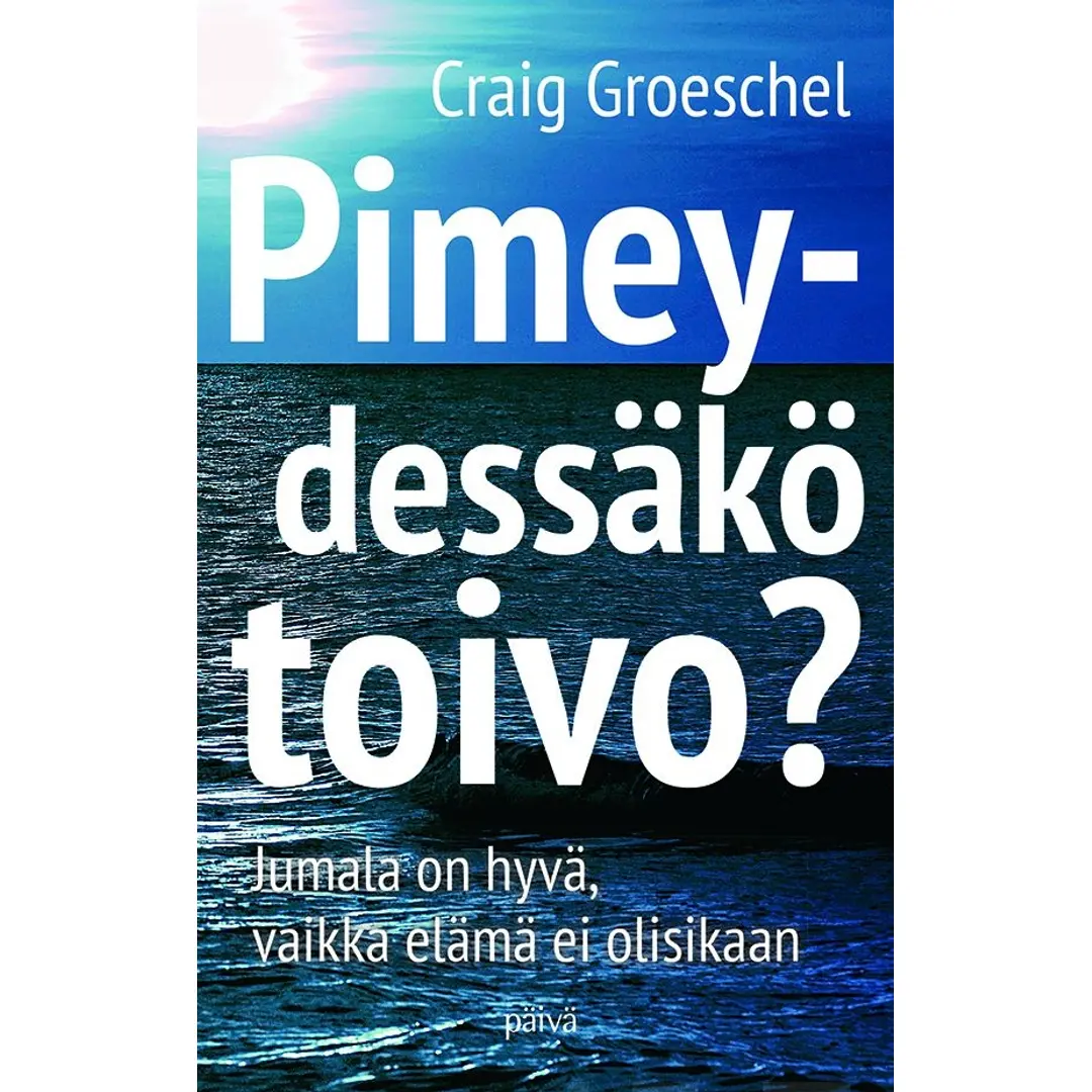 Groeschel, Pimeydessäkö toivo? - Jumala on hyvä, vaikka elämä ei olisikaan