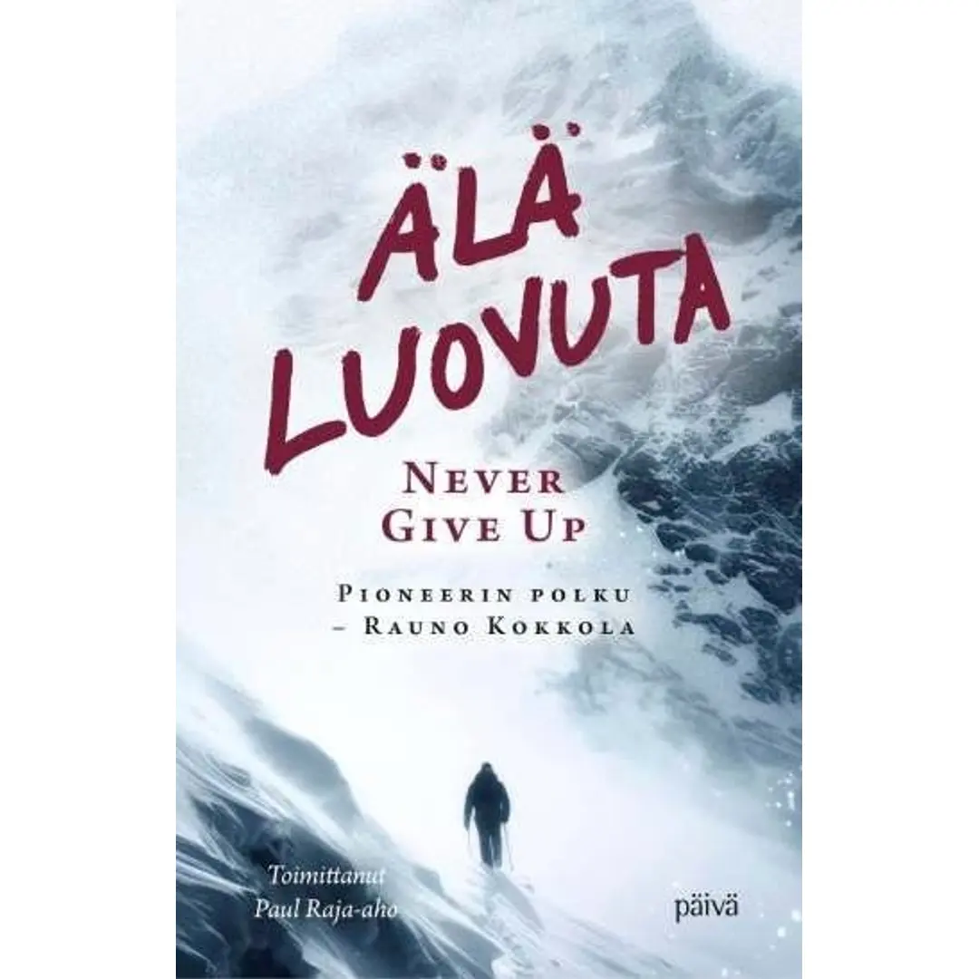 Älä luovuta - Never Give Up - Pionerin polku - Rauno Kokkola