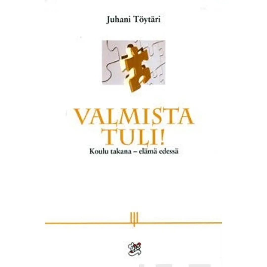 Töytäri, Valmista tuli! - koulu takana - elämä edessä