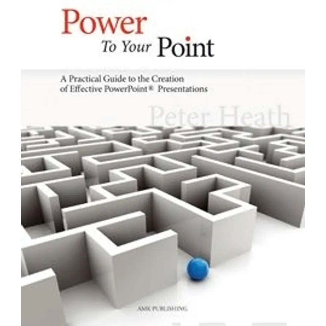 Heath, Power to your point - a practical guide to the creation of effective powerpoint presentations