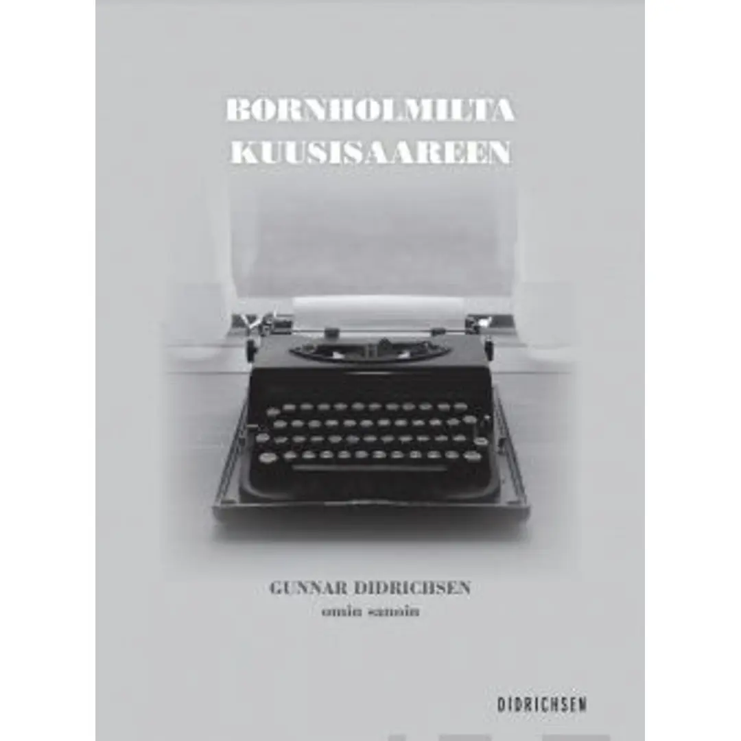 Didrichsen, Bornholmilta Kuusisaareen – Gunnar Didrichsen omin sanoin