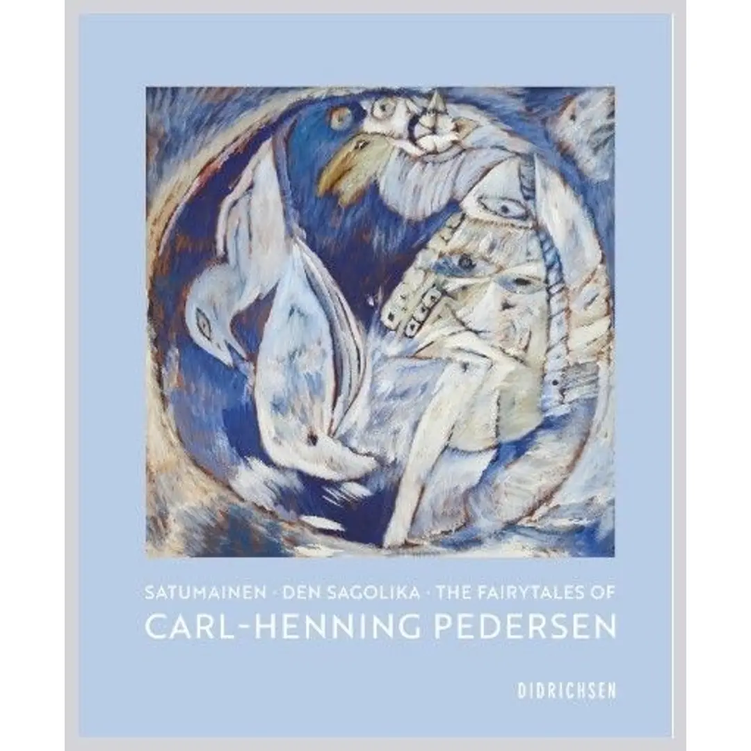 Didrichsen, Satumainen Carl-Henning Pedersen - Satumainen  - Den sagolika - The fairytales of Carl-Henning Pedersen