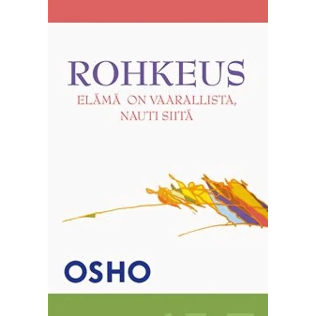 Osho, Rohkeus - elämä on vaarallista, nauti siitä