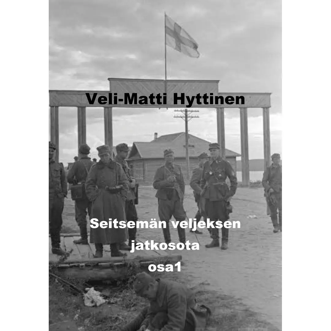 Hyttinen, Seitsemän veljeksen jatkosota - Osa 1 : Sotaromaani