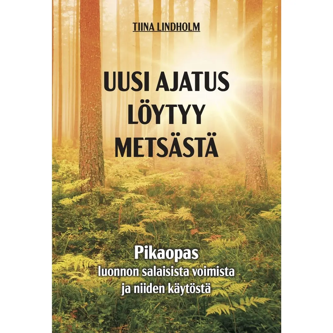 Lindholm, Uusi ajatus löytyy metsästä - Pikaopas luonnon salaisista voimista ja niiden käytöstä