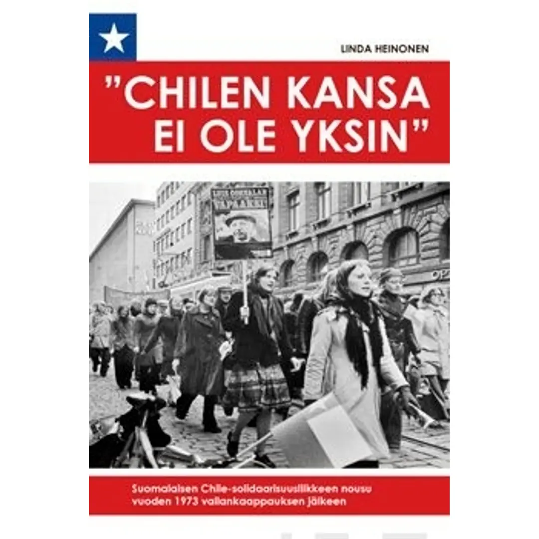 Heinonen, Chilen kansa ei ole yksin - suomalaisen Chile-solidaarisuusliikkeen nousu vuoden 1973 vallankaappauksen jälkeen