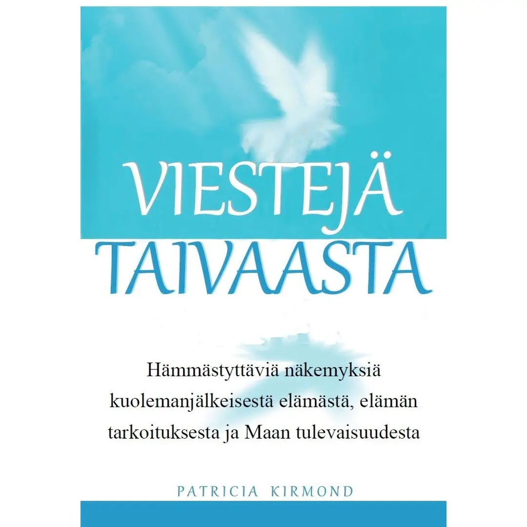 Kirmond, Viestejä taivaasta - Hämmästyttäviä näkemyksiä kuolemanjälkeisestä elämästä, elämän tarkoituksesta ja Maan tulevaisuudesta