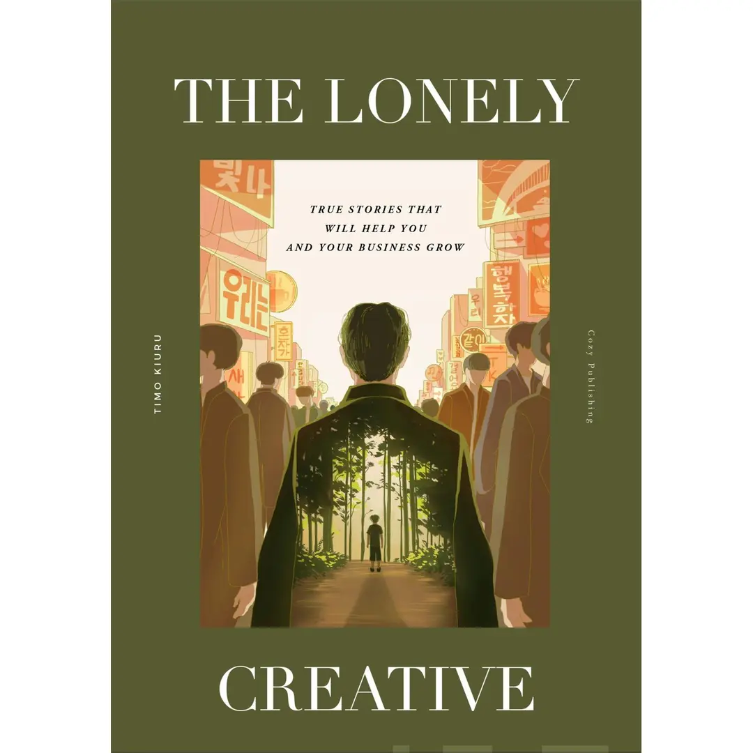 Kiuru, The Lonely Creative - True stories that will help you and your business grow