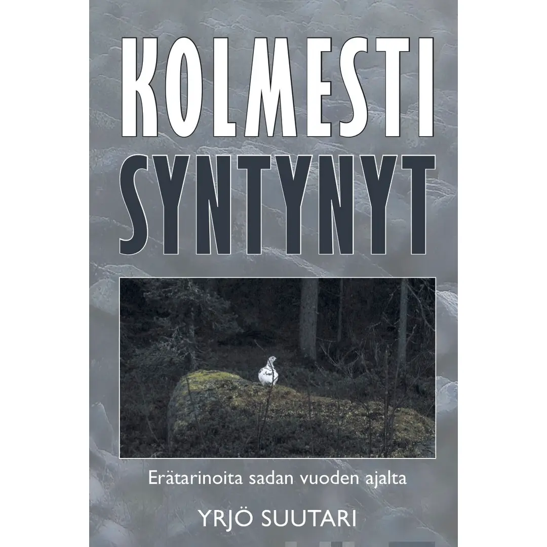 Suutari, Kolmesti syntynyt - Erätarinoita sadan vuoden ajalta