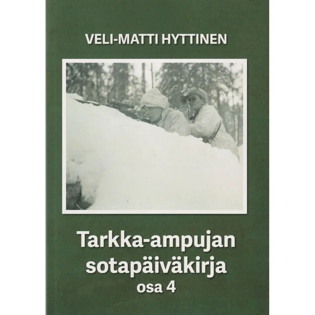 Hyttinen Veli-Matti, Tarkka-ampujan sotapäiväkirja, osa 4 - Sotaromaani.