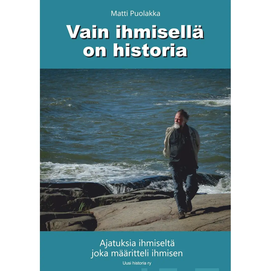 Puolakka, Vain ihmisellä on historia - Ajatuksia ihmiseltä joka määritteli ihmisen