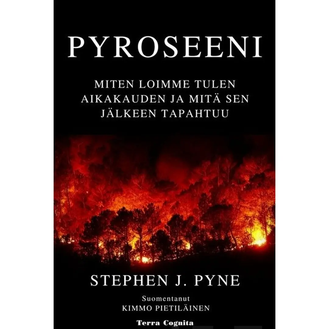 Pyne, Pyroseeni - Miten loimme tulen aikakauden ja mitä sen jälkeen tapahtuu