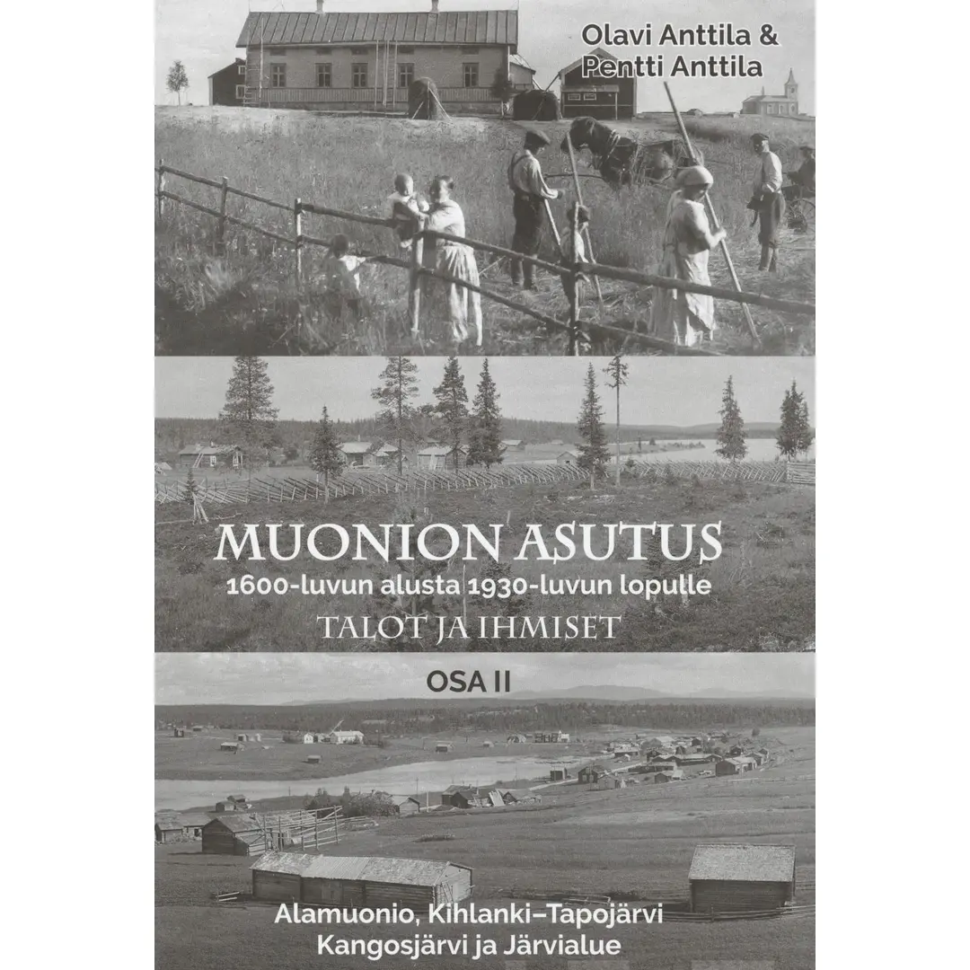 Anttila, Muonion asutus 1600-luvun alusta 1930-luvun lopulle: talot ja ihmiset - Osat 1 ja 2