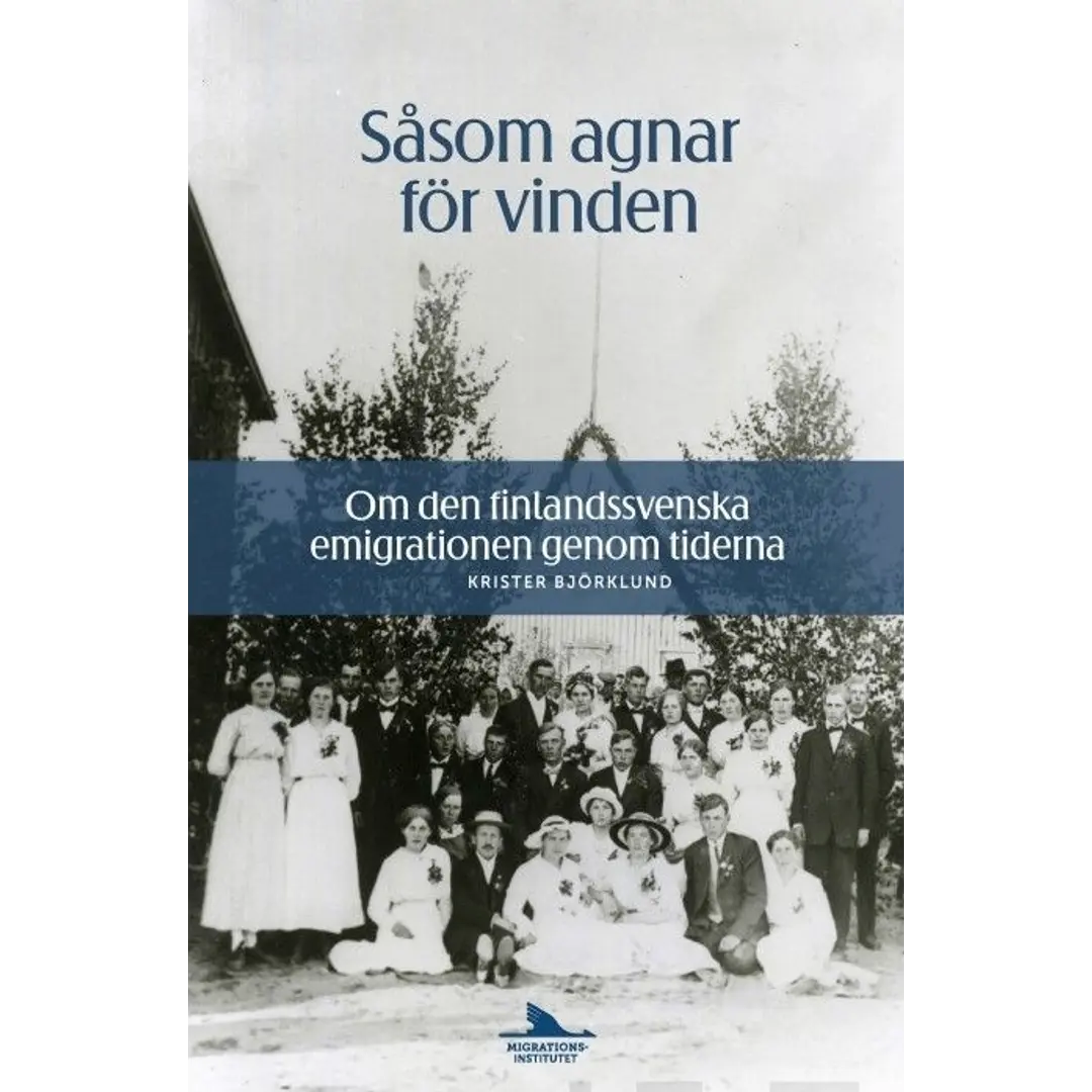 Björklund, Såsom agnar för vinden - Om den finlandssvenska emigrationen genom tiderna