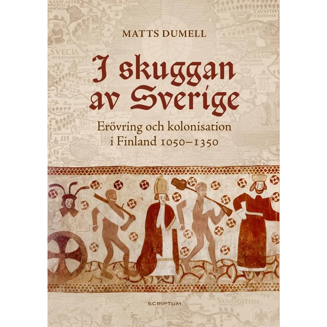 Dumell, I skuggan av Sverige - Erövring och kolonisation i Finland 1050-1350